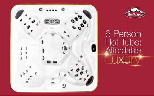 6 person hot tubs affordable luxury